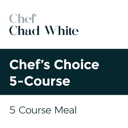 Chef's Choice - 5 day notice - $160 per guest